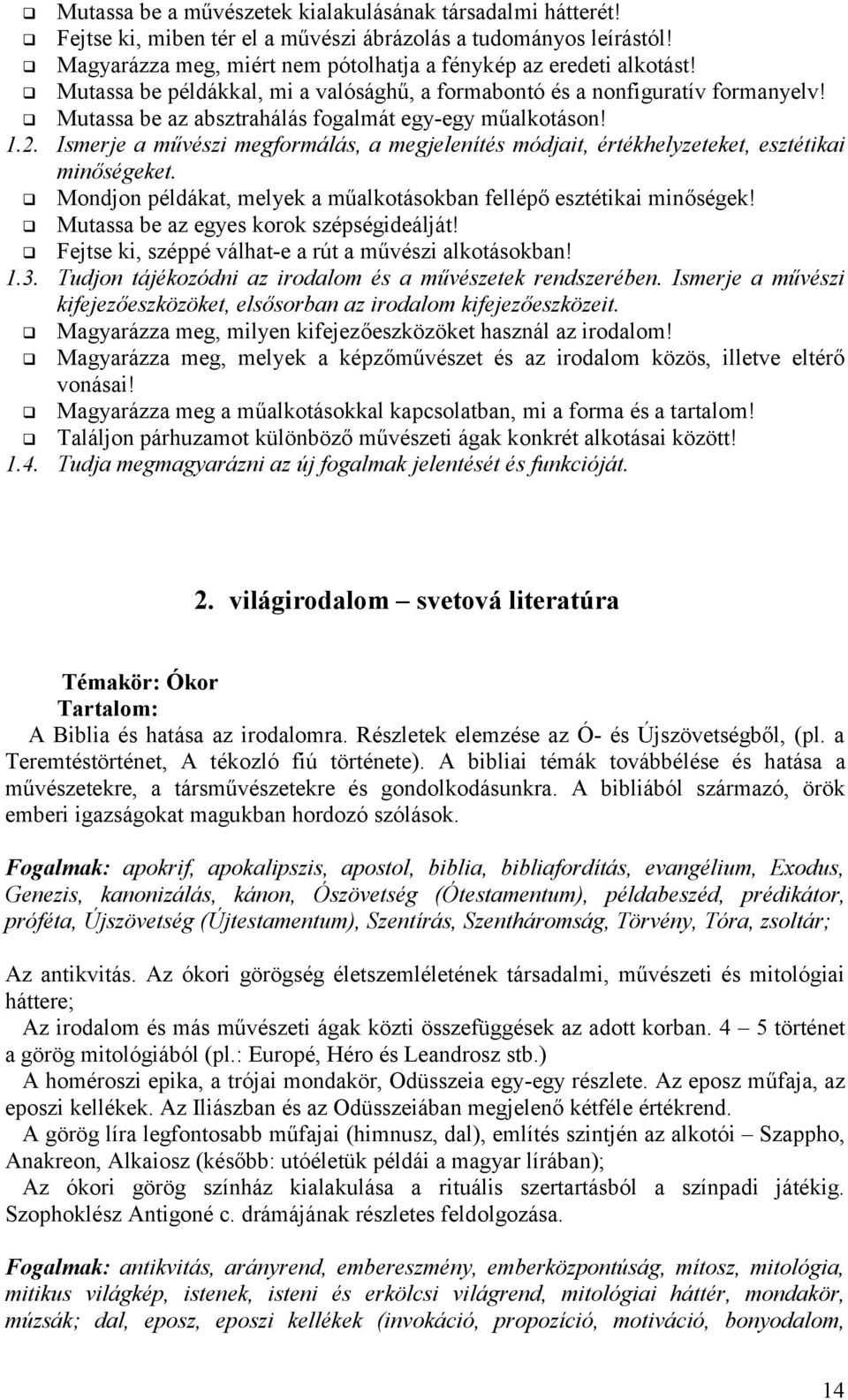 Ismerje a művészi megformálás, a megjelenítés módjait, értékhelyzeteket, esztétikai minőségeket. Mondjon példákat, melyek a műalkotásokban fellépő esztétikai minőségek!