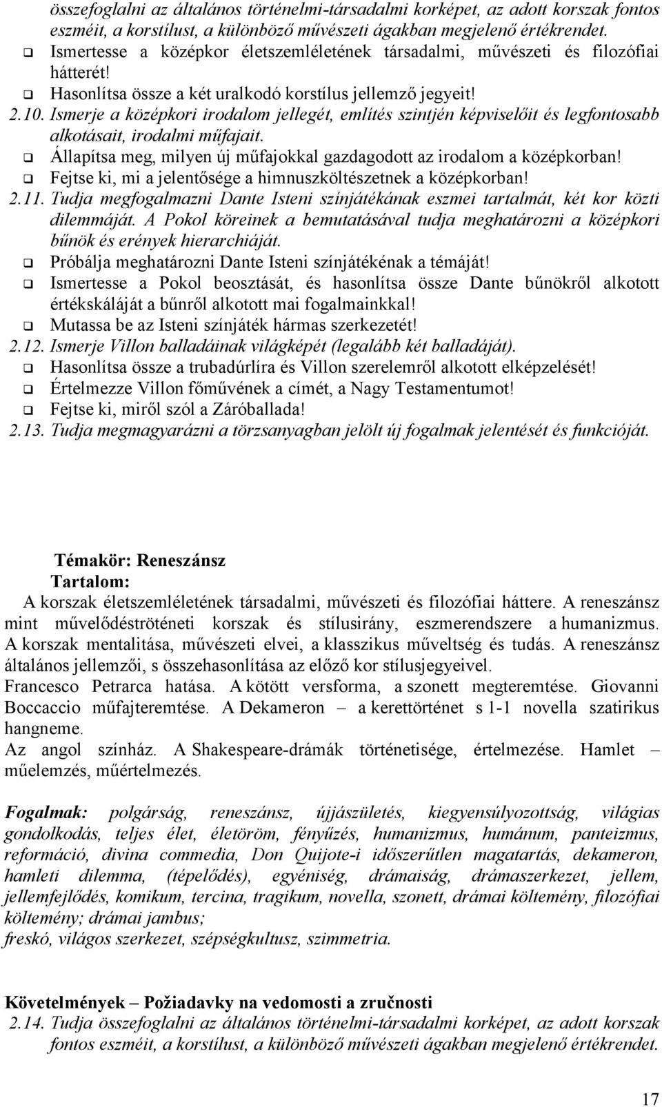Ismerje a középkori irodalom jellegét, említés szintjén képviselőit és legfontosabb alkotásait, irodalmi műfajait. Állapítsa meg, milyen új műfajokkal gazdagodott az irodalom a középkorban!