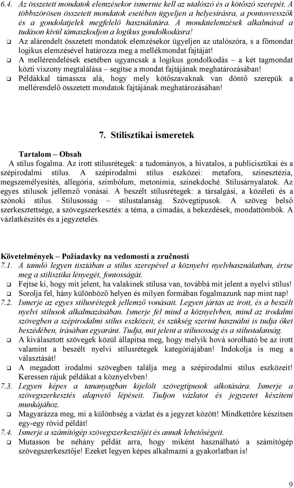 A mondatelemzések alkalmával a tudáson kívül támaszkodjon a logikus gondolkodásra!
