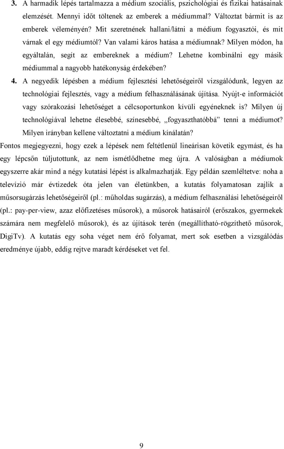 Lehetne kombinálni egy másik médiummal a nagyobb hatékonyság érdekében? 4.