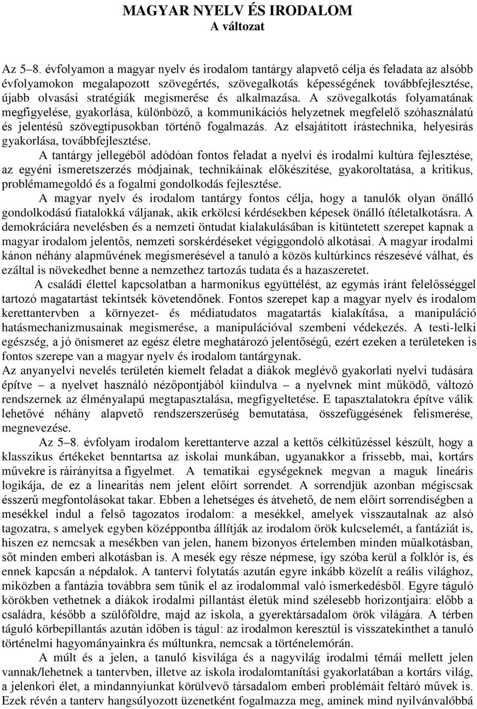 megismerése és alkalmazása. A szövegalkotás folyamatának megfigyelése, gyakorlása, különböző, a kommunikációs helyzetnek megfelelő szóhasználatú és jelentésű szövegtípusokban történő fogalmazás.