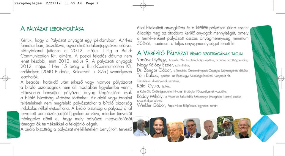 május 11-én 15 óráig a Build-Communication Kft. székhelyén (2040 Budaörs, Kolozsvári u. 8/a.) személyesen leadhatók.