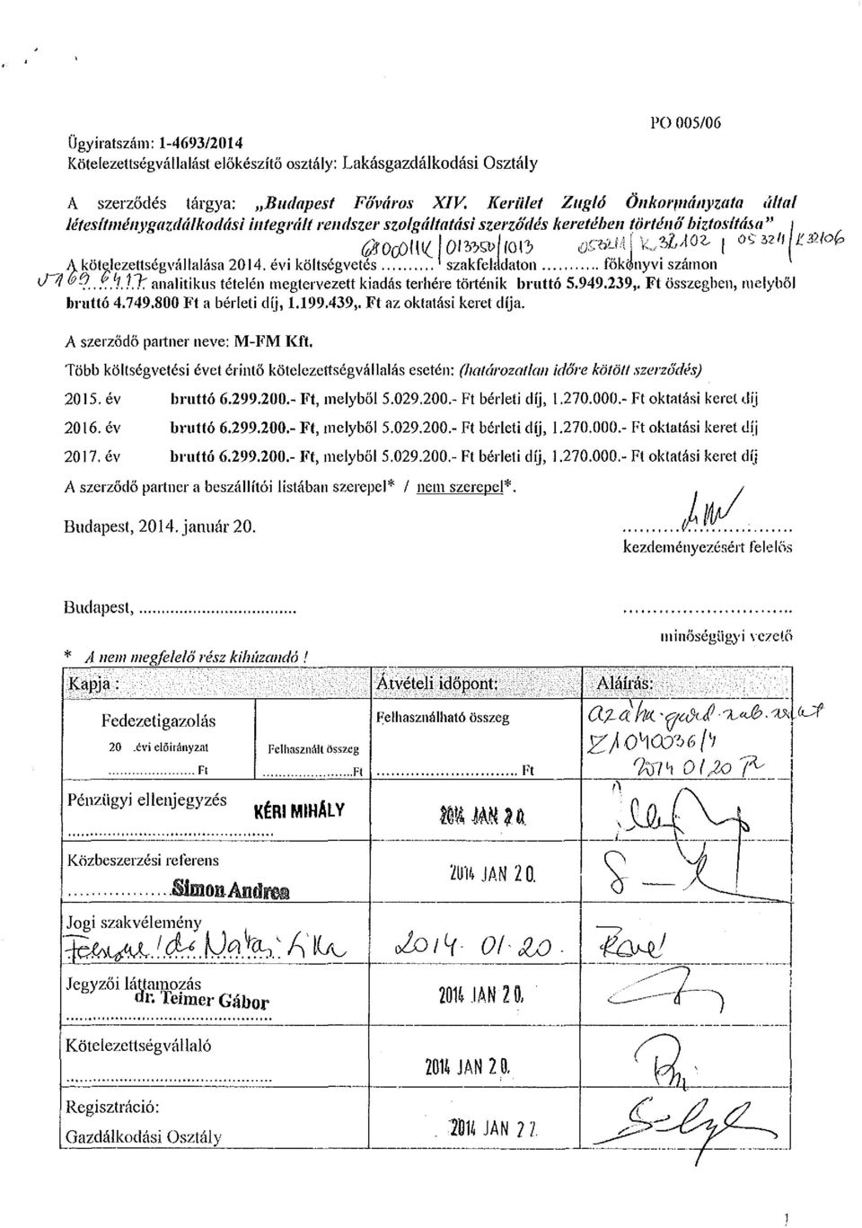 évi költségvetés ' szakfeia daton főkönyvi számon *J~~% ^?...h.?.7r analitikus tételén megtervezett kiadás terhére történik bruttó 5.949.239,. Ft összegben, melyből bruttó 4.749.