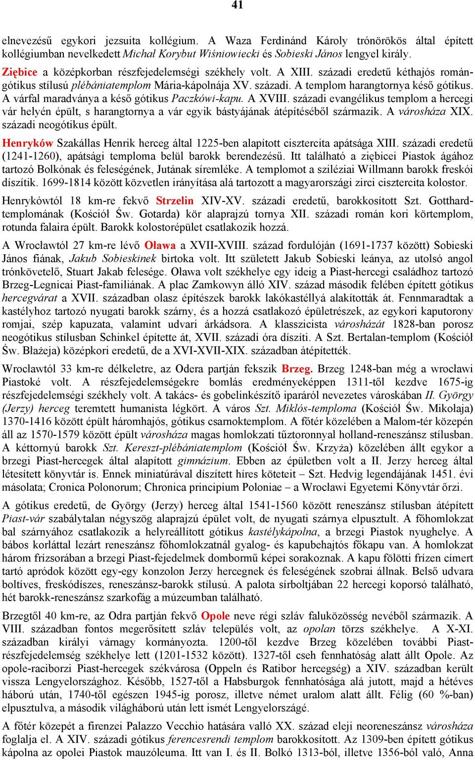 A várfal maradványa a késő gótikus Paczkówi-kapu. A XVIII. századi evangélikus templom a hercegi vár helyén épült, s harangtornya a vár egyik bástyájának átépítéséből származik. A városháza XIX.