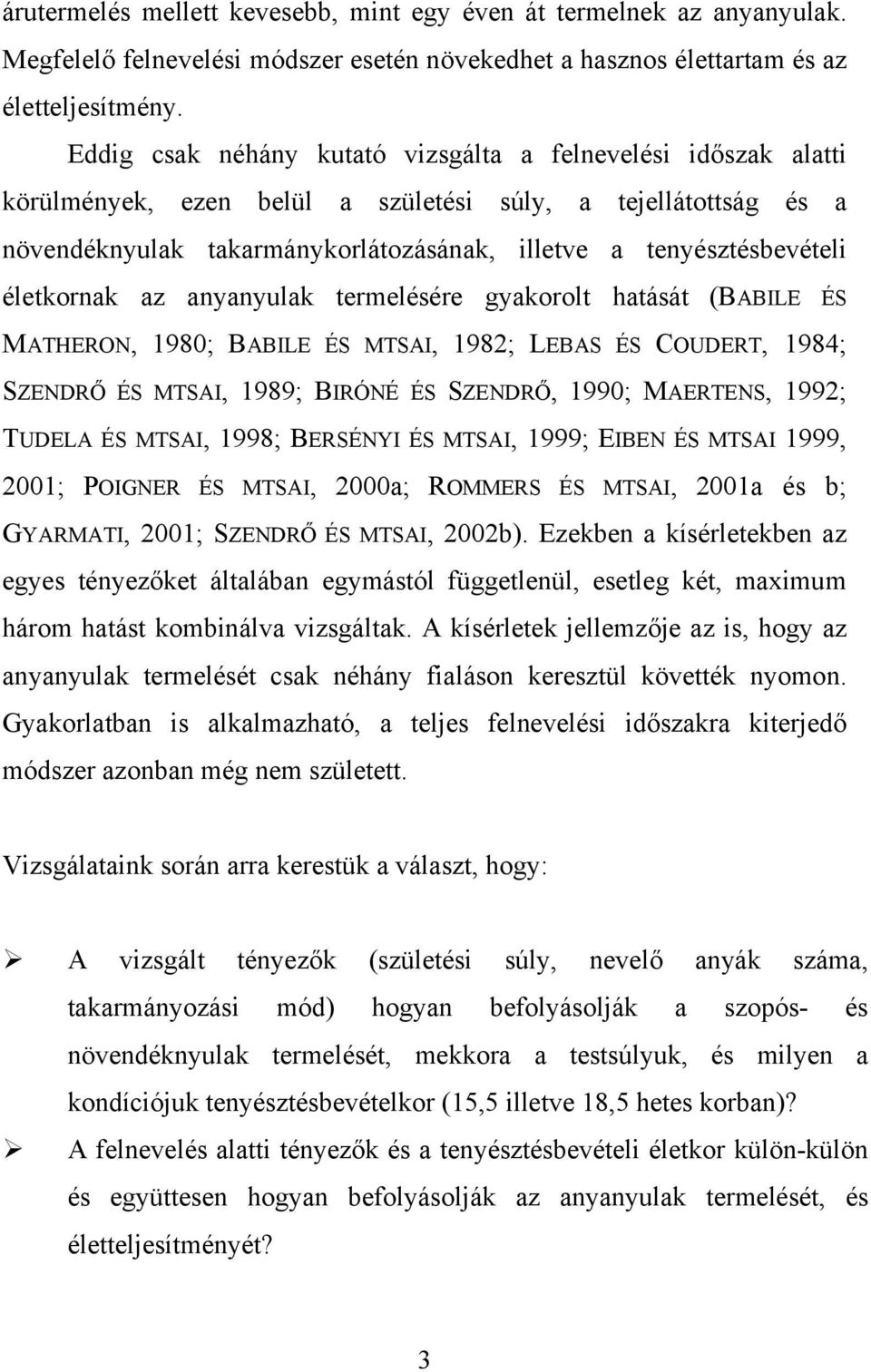 életkornak az anyanyulak termelésére gyakorolt hatását (BABILE ÉS MATHERON, 1980; BABILE ÉS MTSAI, 1982; LEBAS ÉS COUDERT, 1984; SZENDRŐ ÉS MTSAI, 1989; BIRÓNÉ ÉS SZENDRŐ, 1990; MAERTENS, 1992;