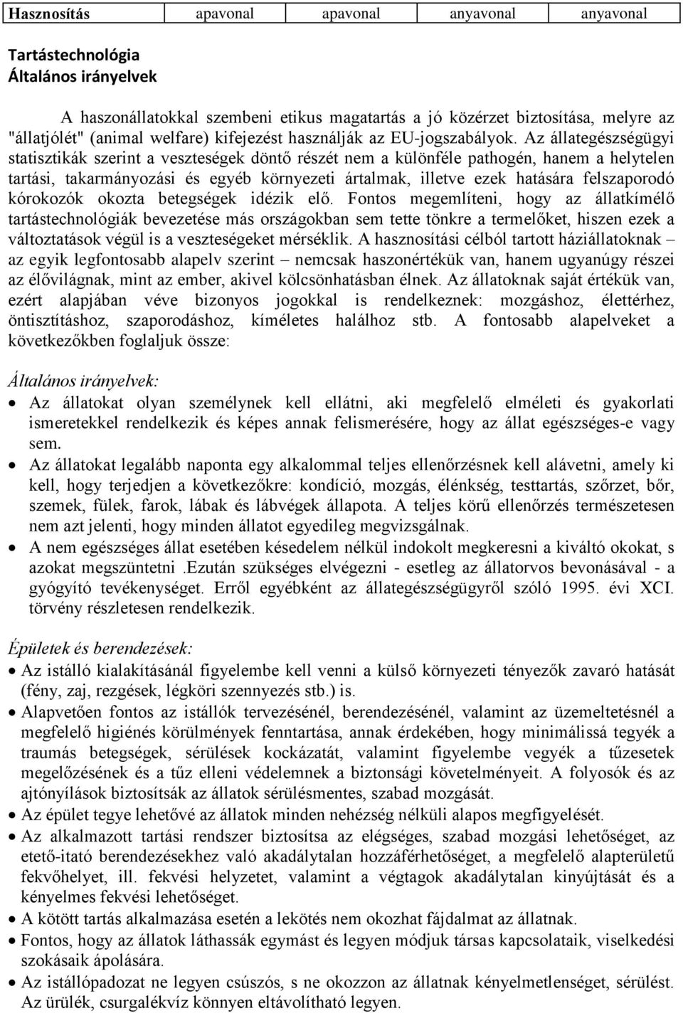 Az állategészségügyi statisztikák szerint a veszteségek döntő részét nem a különféle pathogén, hanem a helytelen tartási, takarmányozási és egyéb környezeti ártalmak, illetve ezek hatására