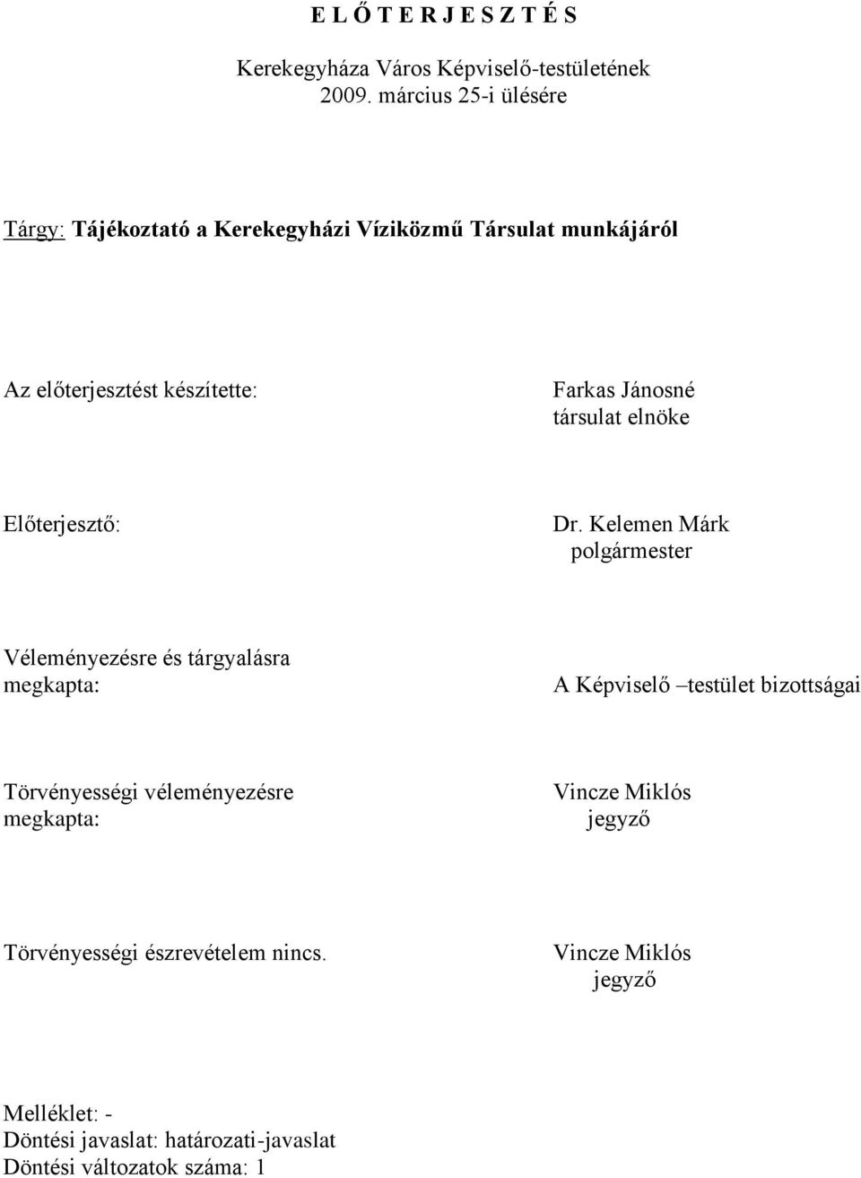 társulat elnöke Előterjesztő: Dr.