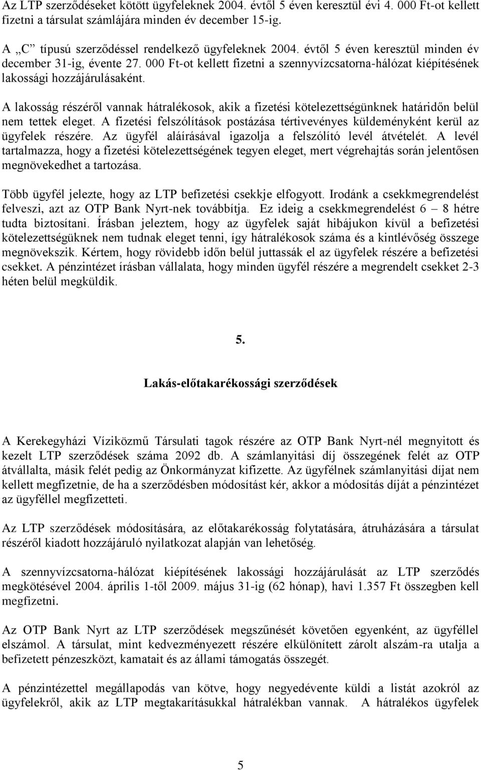 000 Ft-ot kellett fizetni a szennyvízcsatorna-hálózat kiépítésének lakossági hozzájárulásaként.