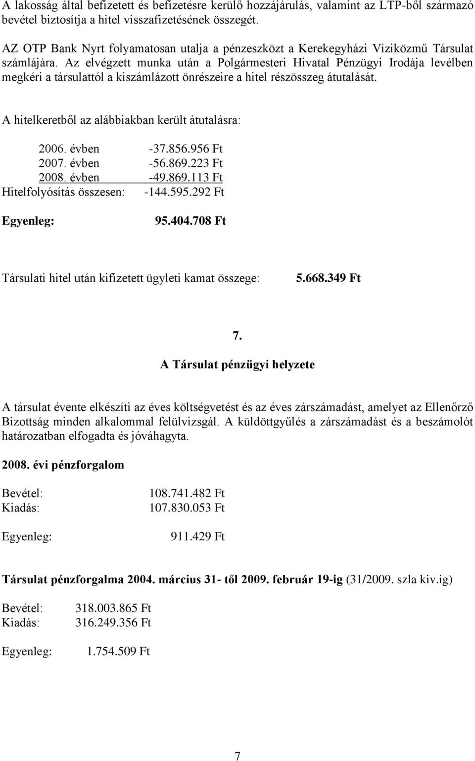 Az elvégzett munka után a Polgármesteri Hivatal Pénzügyi Irodája levélben megkéri a társulattól a kiszámlázott önrészeire a hitel részösszeg átutalását.