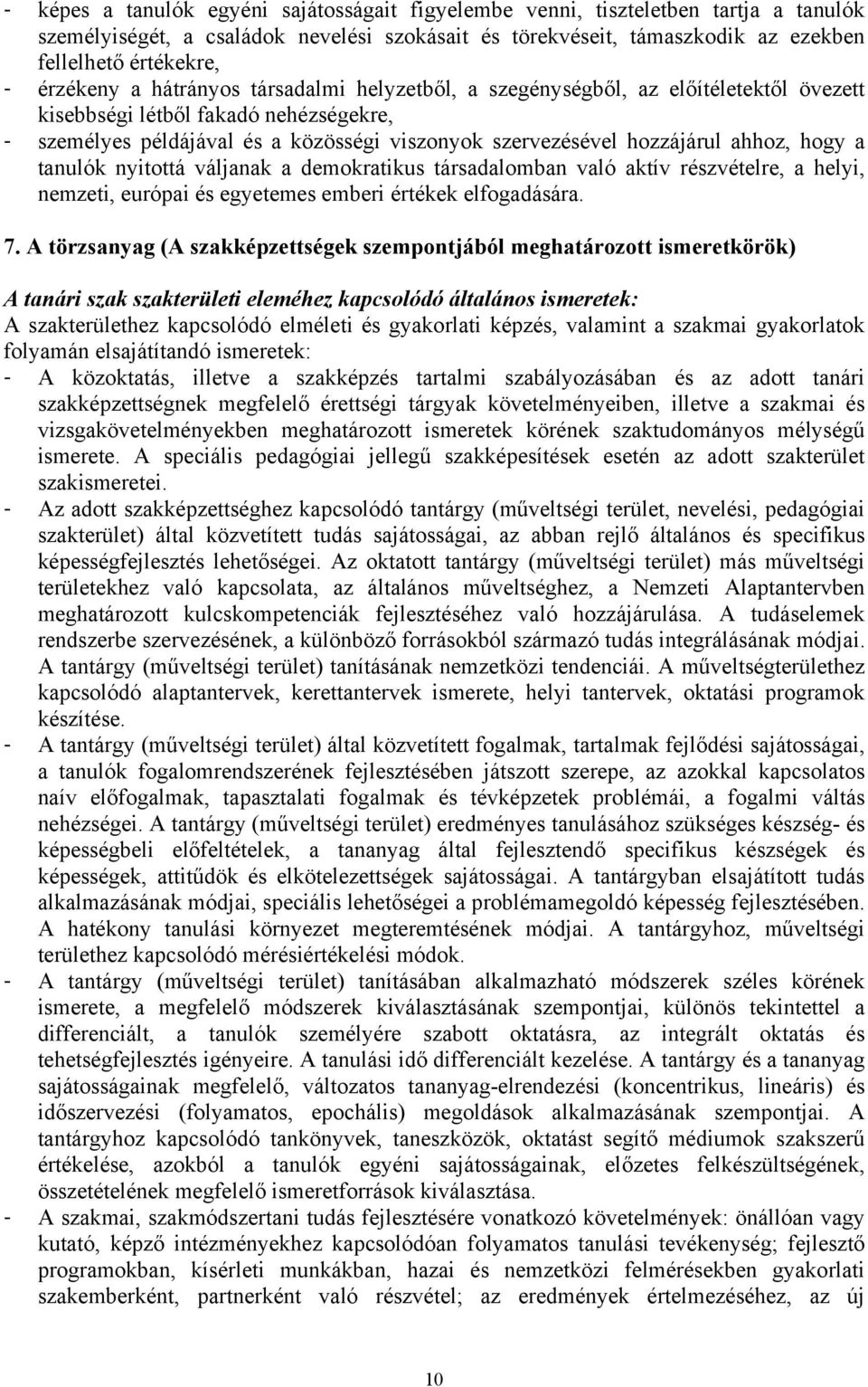 ahhoz, hogy a tanulók nyitottá váljanak a demokratikus társadalomban való aktív részvételre, a helyi, nemzeti, európai és egyetemes emberi értékek elfogadására. 7.