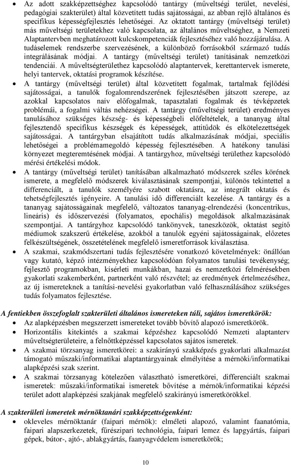 Az oktatott tantárgy (műveltségi terület) más műveltségi területekhez való kapcsolata, az általános műveltséghez, a Nemzeti Alaptantervben meghatározott kulcskompetenciák fejlesztéséhez való