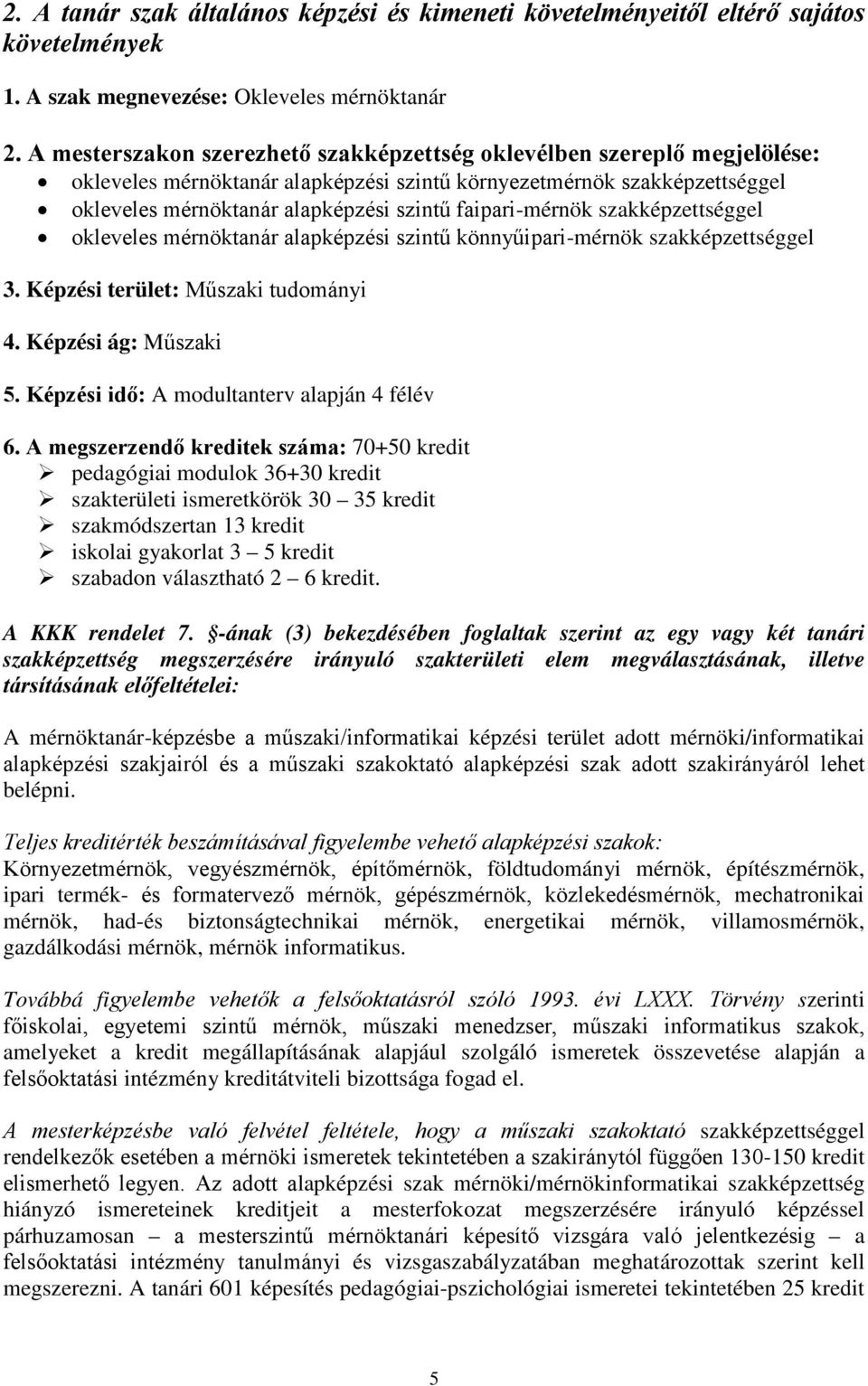 faipari-mérnök szakképzettséggel okleveles mérnöktanár alapképzési szintű könnyűipari-mérnök szakképzettséggel 3. Képzési terület: Műszaki tudományi 4. Képzési ág: Műszaki 5.