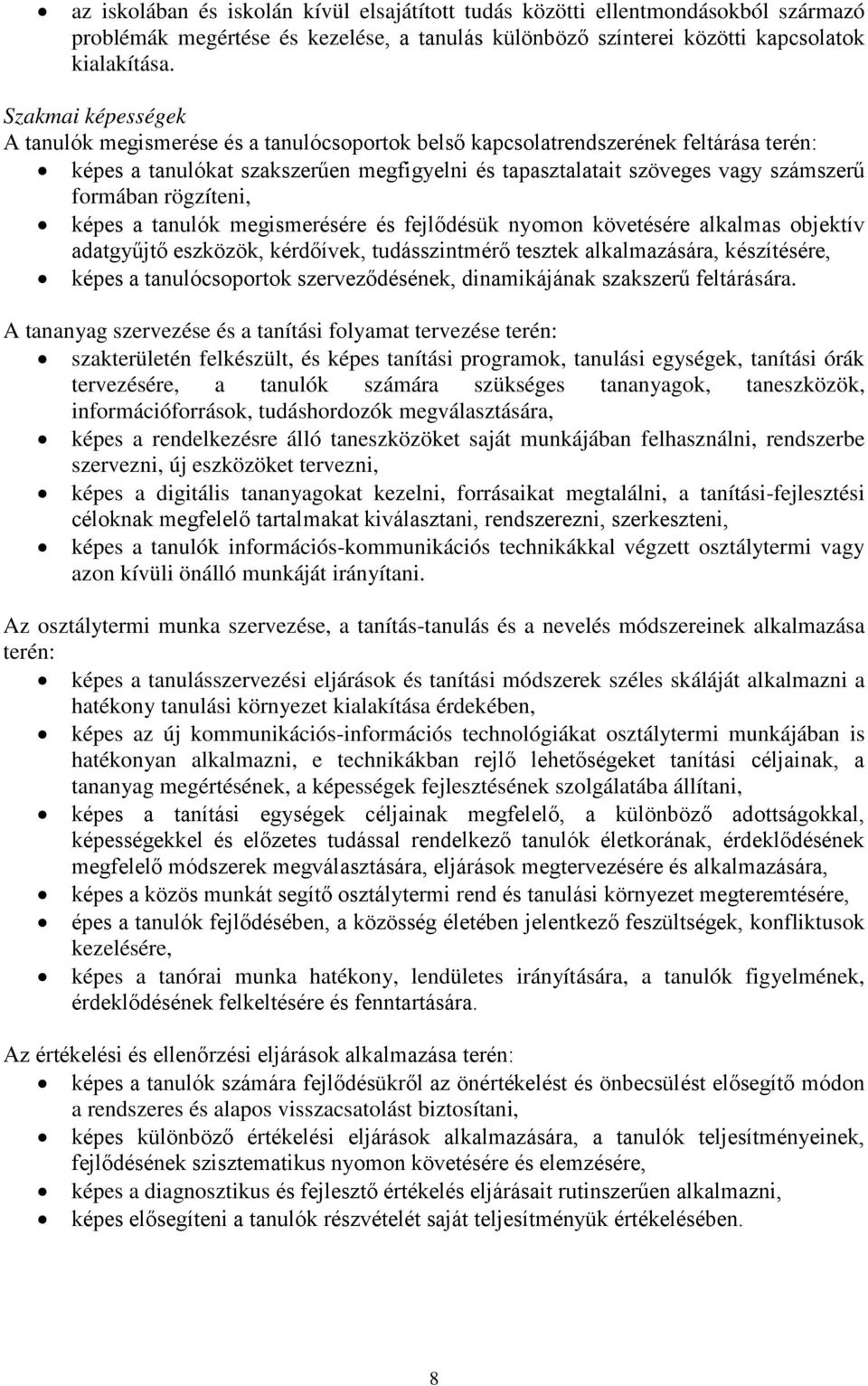 rögzíteni, képes a tanulók megismerésére és fejlődésük nyomon követésére alkalmas objektív adatgyűjtő eszközök, kérdőívek, tudásszintmérő tesztek alkalmazására, készítésére, képes a tanulócsoportok