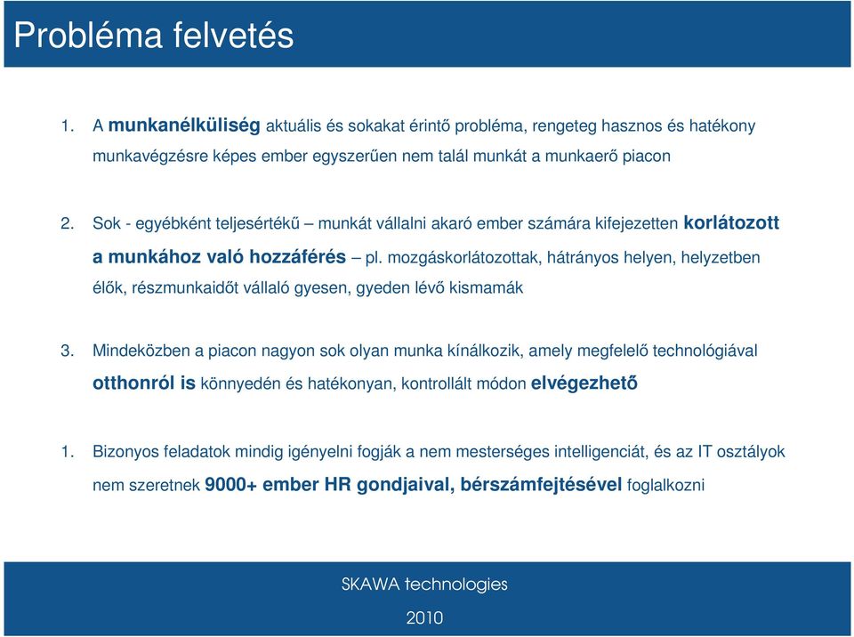 mozgáskorlátozottak, hátrányos helyen, helyzetben élők, részmunkaidőt vállaló gyesen, gyeden lévő kismamák 3.