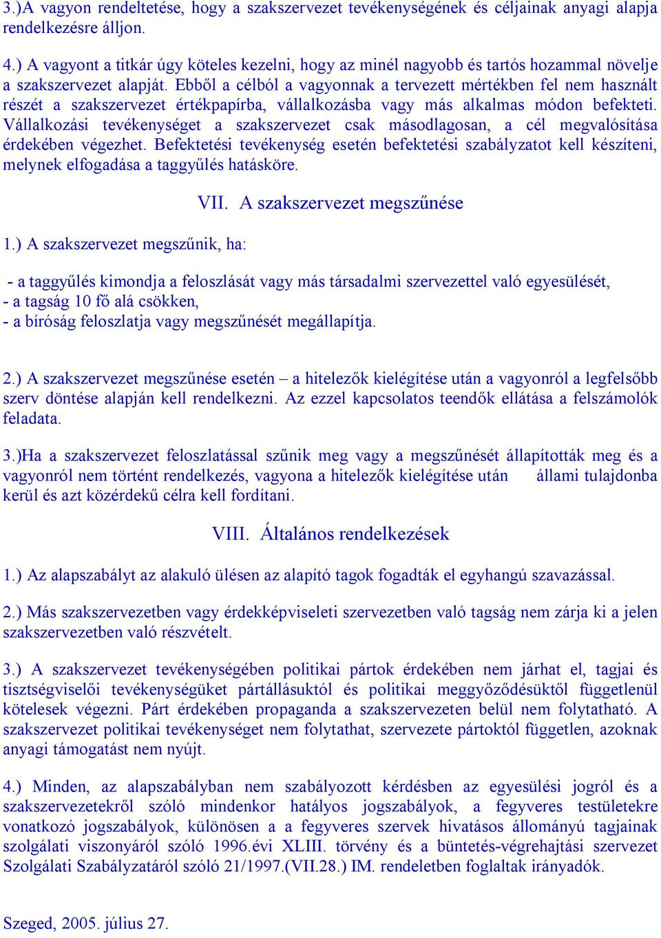 Ebből a célból a vagyonnak a tervezett mértékben fel nem használt részét a szakszervezet értékpapírba, vállalkozásba vagy más alkalmas módon befekteti.