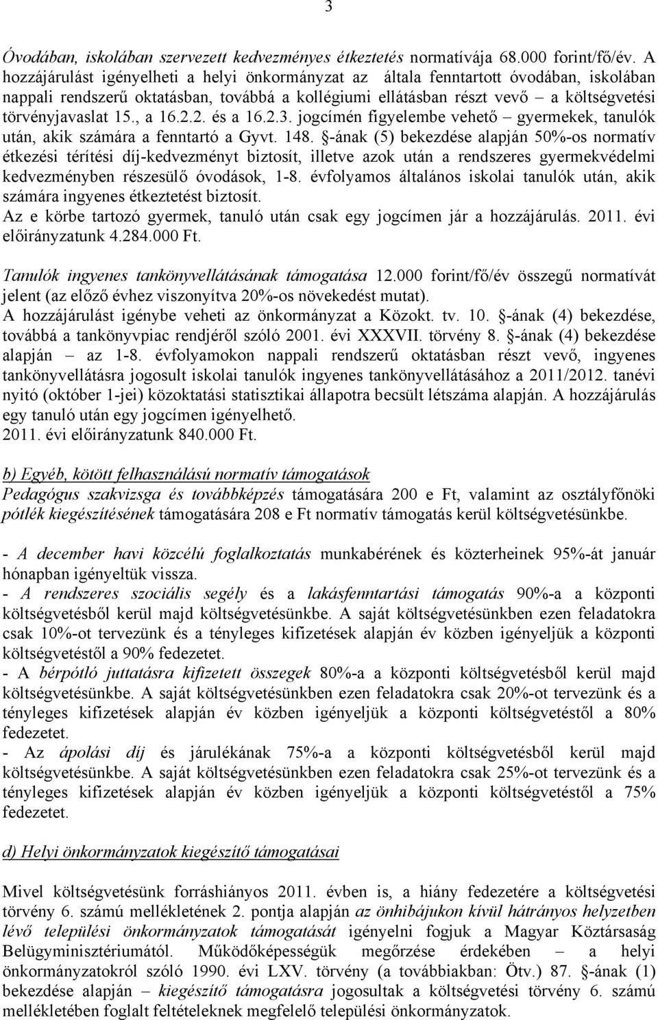 , a 16.2.2. és a 16.2.3. jogcímén figyelembe vehető gyermekek, tanulók után, akik számára a fenntartó a Gyvt. 148.