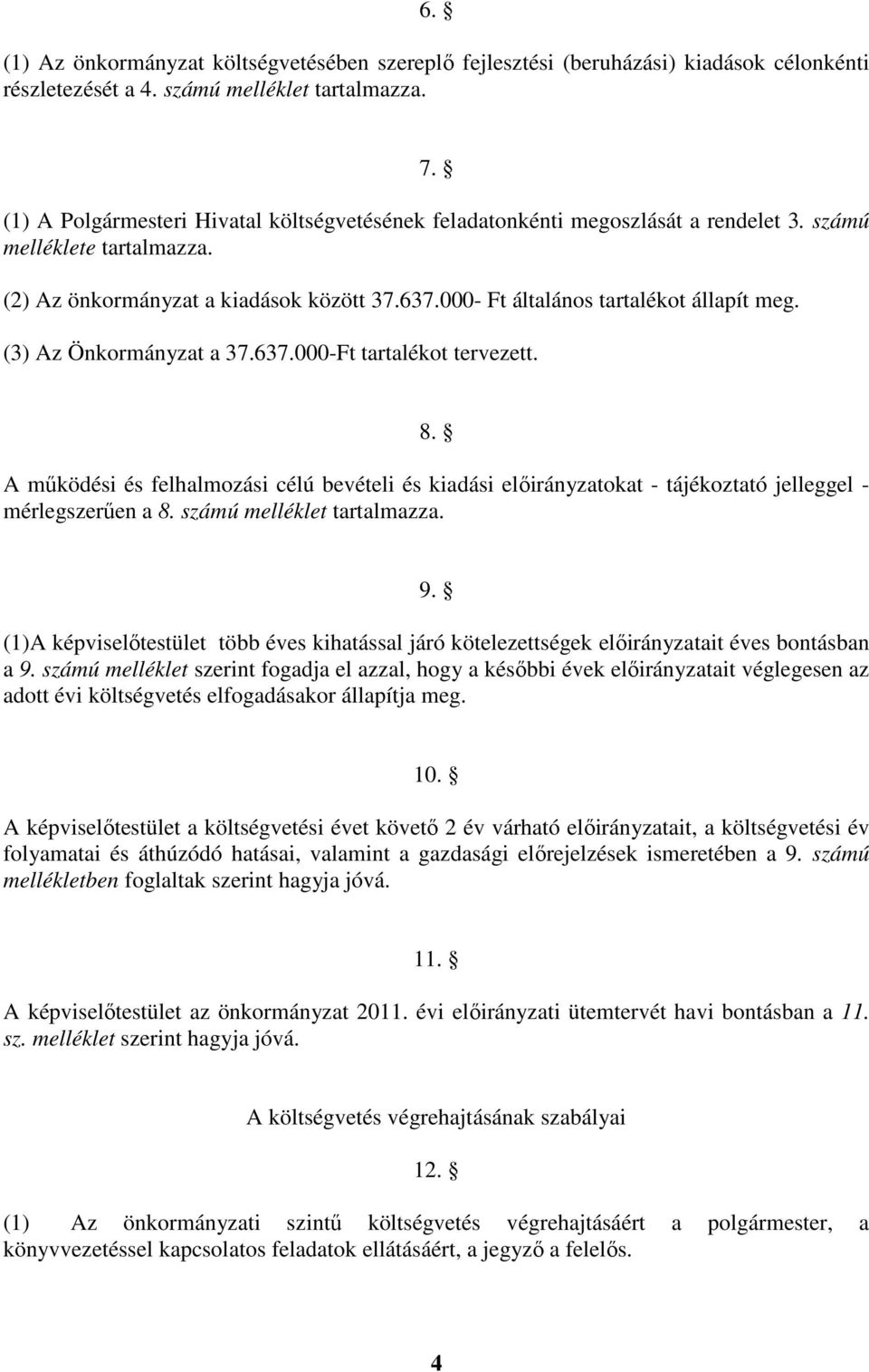 000- Ft általános tartalékot állapít meg. (3) Az Önkormányzat a 37.637.000-Ft tartalékot tervezett. 8.