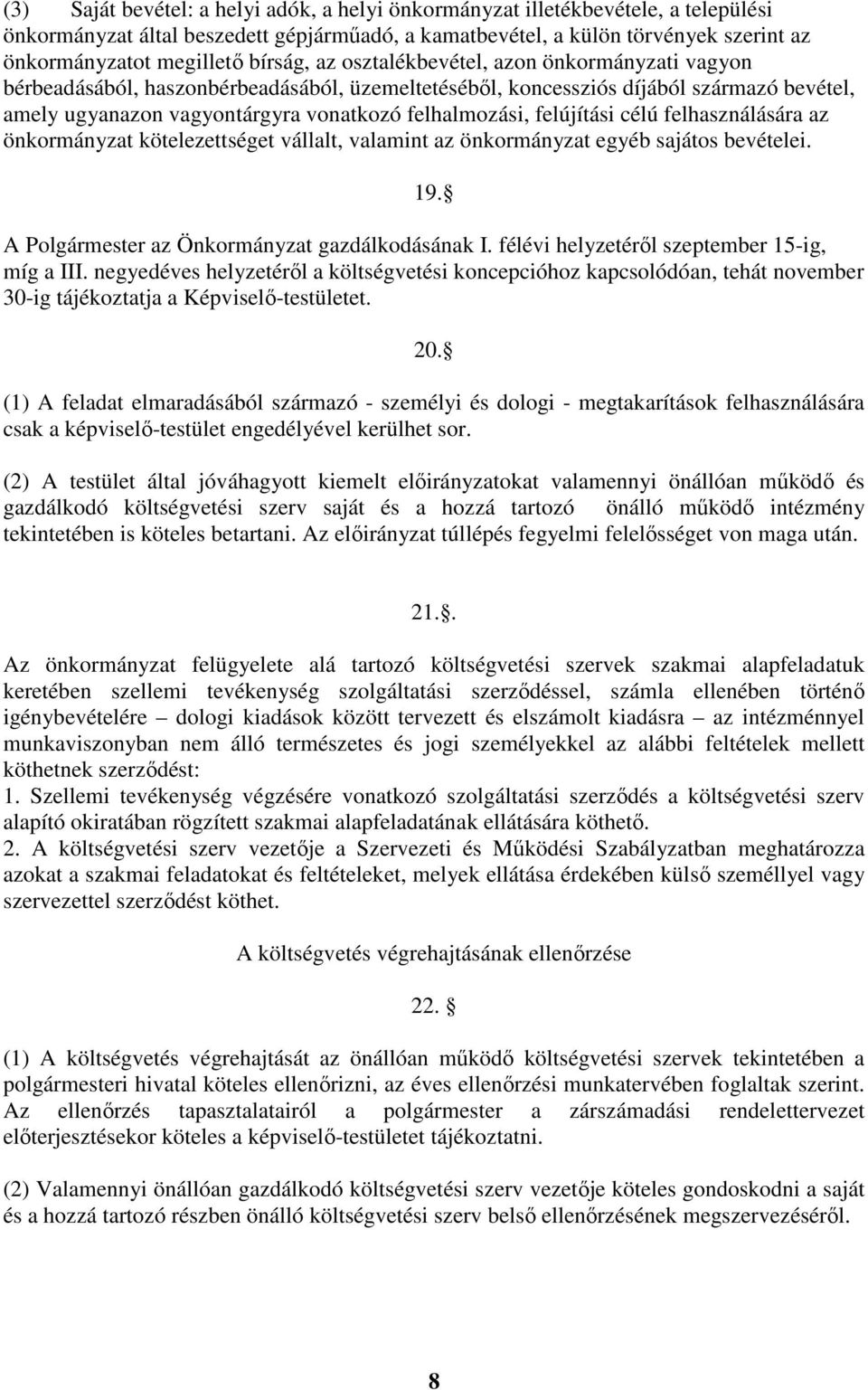 felújítási célú felhasználására az önkormányzat kötelezettséget vállalt, valamint az önkormányzat egyéb sajátos bevételei. 19. A Polgármester az Önkormányzat gazdálkodásának I.