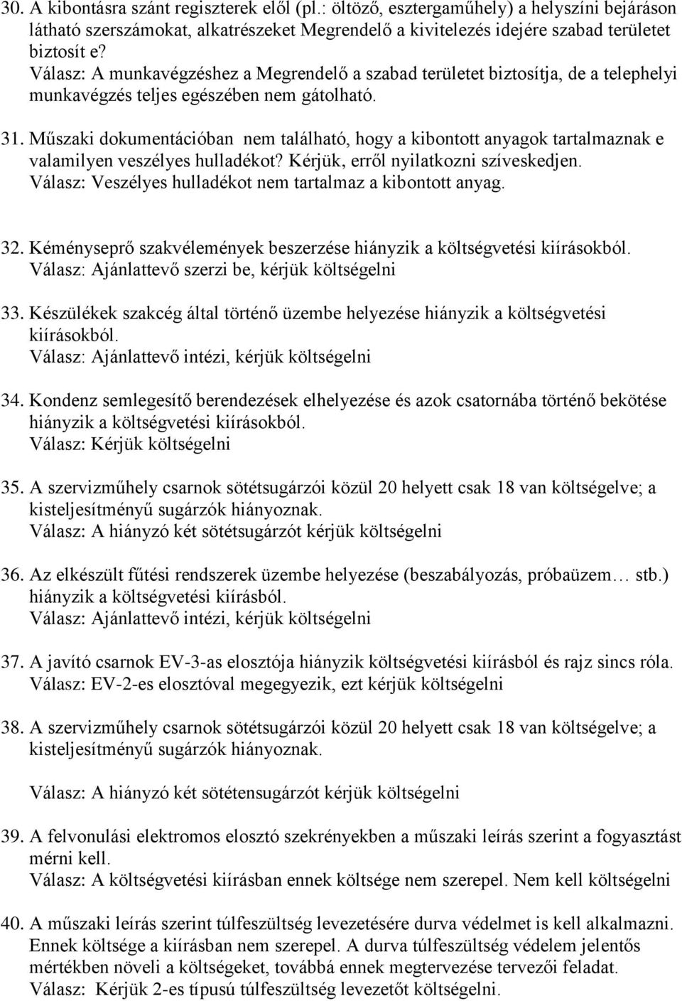 Műszaki dokumentációban nem található, hogy a kibontott anyagok tartalmaznak e valamilyen veszélyes hulladékot? Kérjük, erről nyilatkozni szíveskedjen.