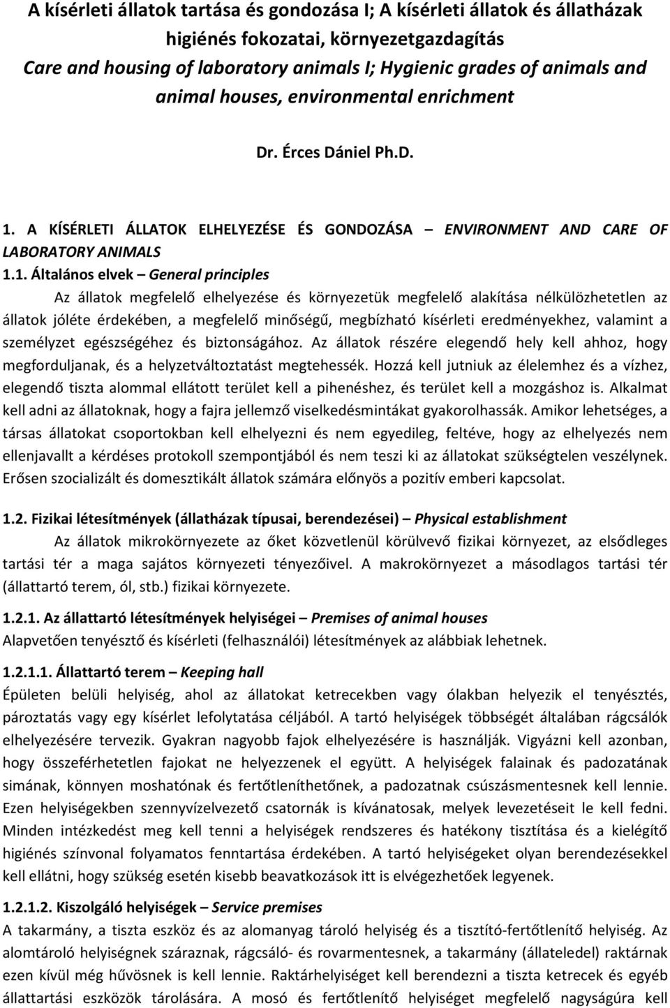 A KÍSÉRLETI ÁLLATOK ELHELYEZÉSE ÉS GONDOZÁSA ENVIRONMENT AND CARE OF LABORATORY ANIMALS 1.