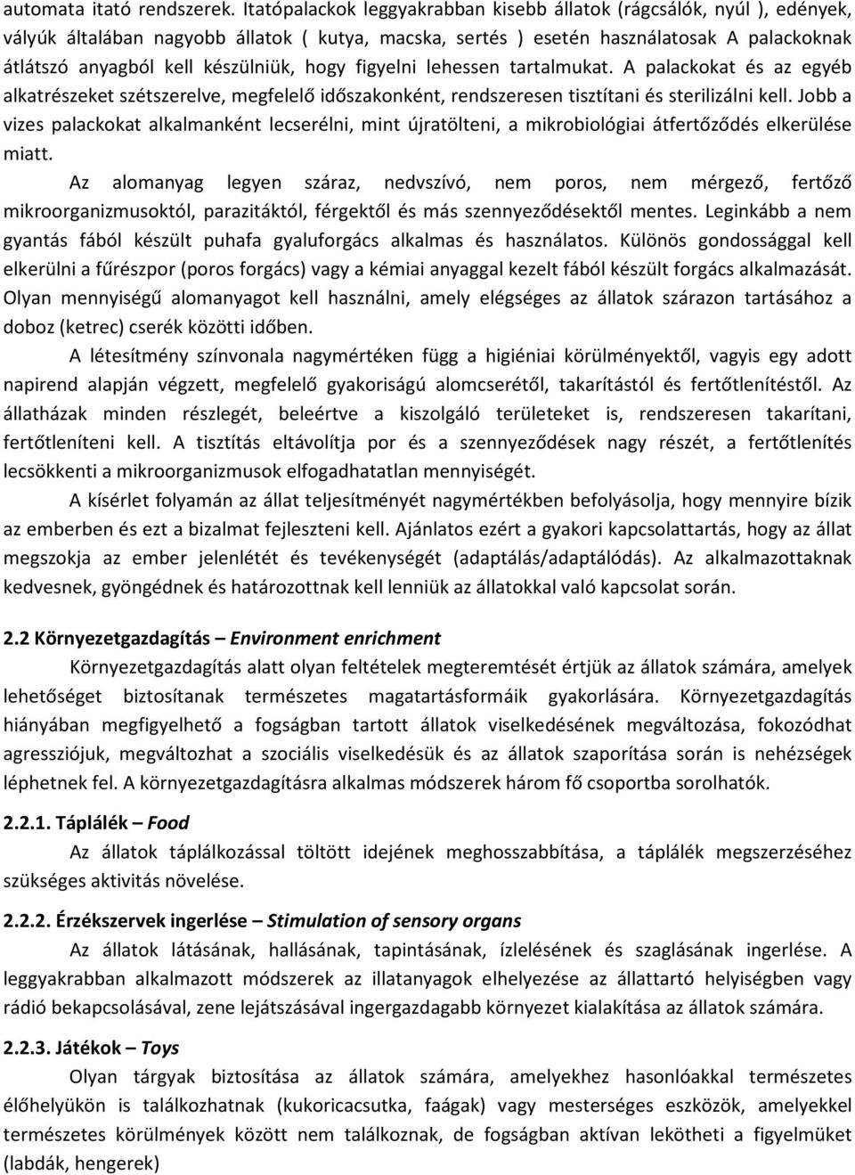 készülniük, hogy figyelni lehessen tartalmukat. A palackokat és az egyéb alkatrészeket szétszerelve, megfelelő időszakonként, rendszeresen tisztítani és sterilizálni kell.