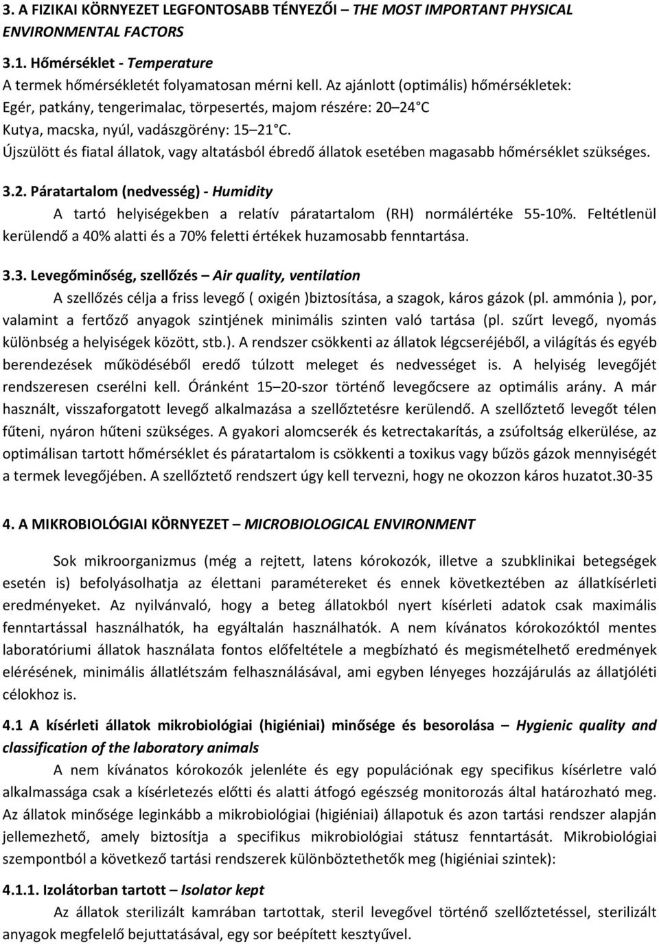 Újszülött és fiatal állatok, vagy altatásból ébredő állatok esetében magasabb hőmérséklet szükséges. 3.2.