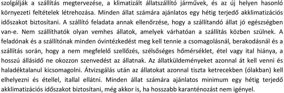 Nem szállíthatók olyan vemhes állatok, amelyek várhatóan a szállítás közben szülnek.