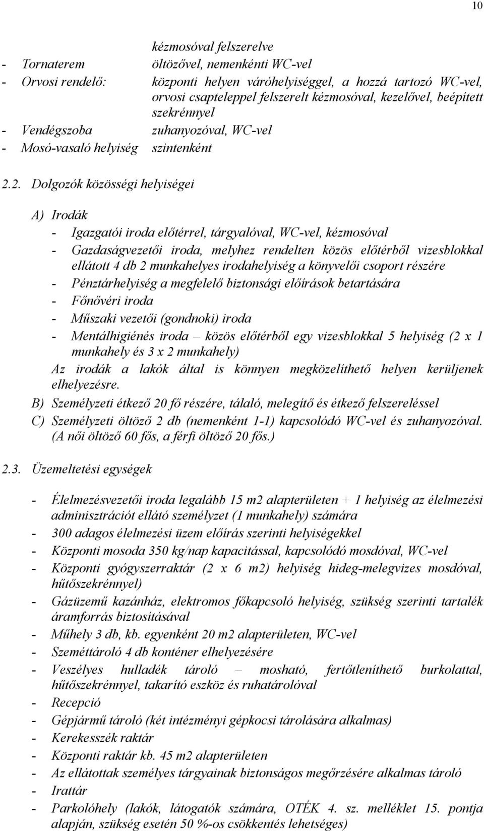 2. Dolgozók közösségi helyiségei A) Irodák - Igazgatói iroda előtérrel, tárgyalóval, WC-vel, kézmosóval - Gazdaságvezetői iroda, melyhez rendelten közös előtérből vizesblokkal ellátott 4 db 2