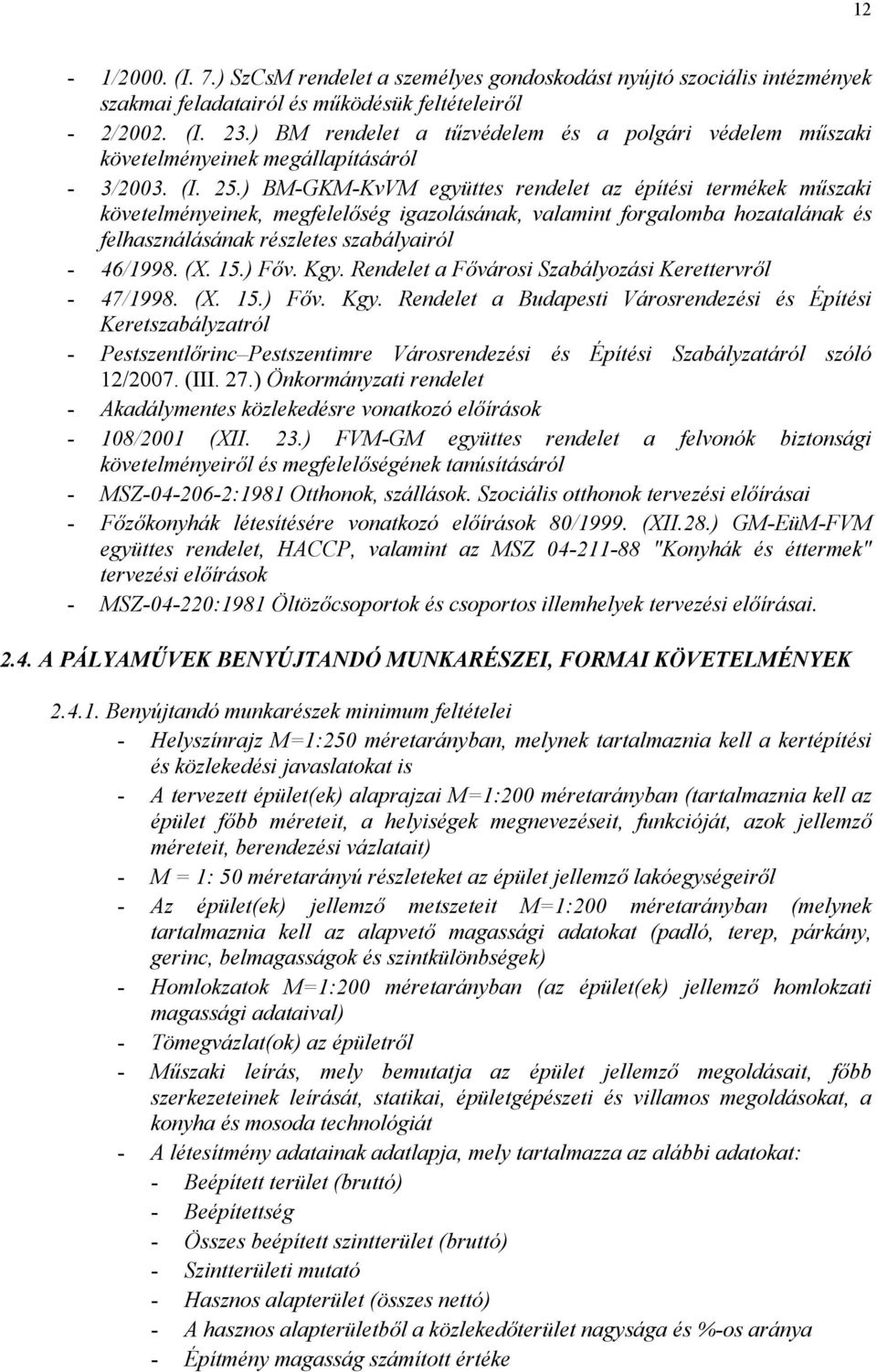 ) BM-GKM-KvVM együttes rendelet az építési termékek műszaki követelményeinek, megfelelőség igazolásának, valamint forgalomba hozatalának és felhasználásának részletes szabályairól - 46/1998. (X. 15.