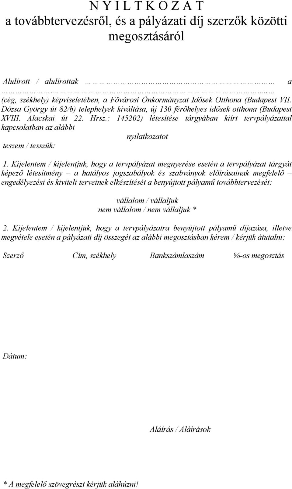 Hrsz.: 145202) létesítése tárgyában kiírt tervpályázattal kapcsolatban az alábbi nyilatkozatot teszem / tesszük: 1.