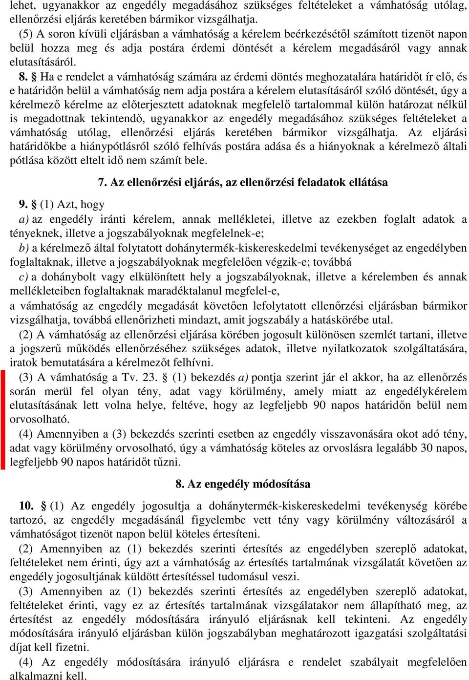 Ha e rendelet a vámhatóság számára az érdemi döntés meghozatalára határidőt ír elő, és e határidőn belül a vámhatóság nem adja postára a kérelem elutasításáról szóló döntését, úgy a kérelmező kérelme