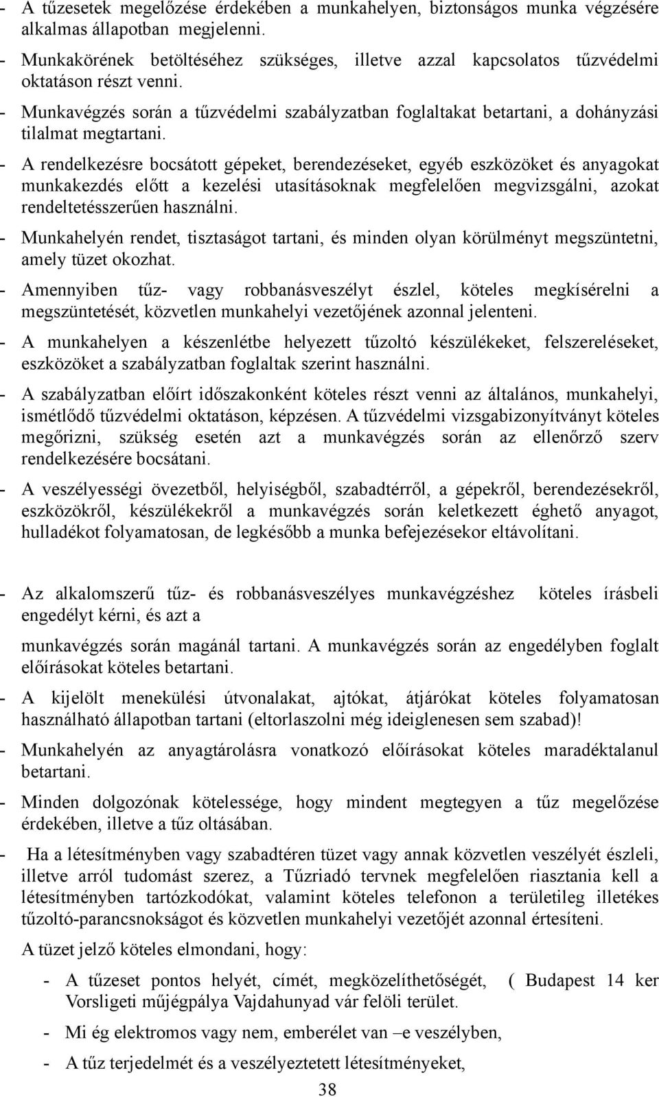 - Munkavégzés során a tűzvédelmi szabályzatban foglaltakat betartani, a dohányzási tilalmat megtartani.
