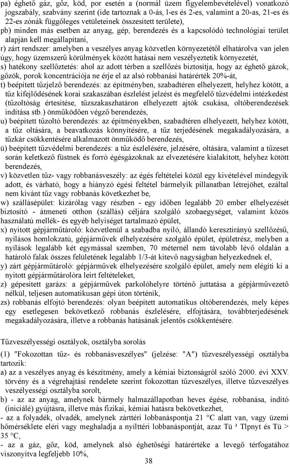 közvetlen környezetétől elhatárolva van jelen úgy, hogy üzemszerű körülmények között hatásai nem veszélyeztetik környezetét, s) hatékony szellőztetés: ahol az adott térben a szellőzés biztosítja,