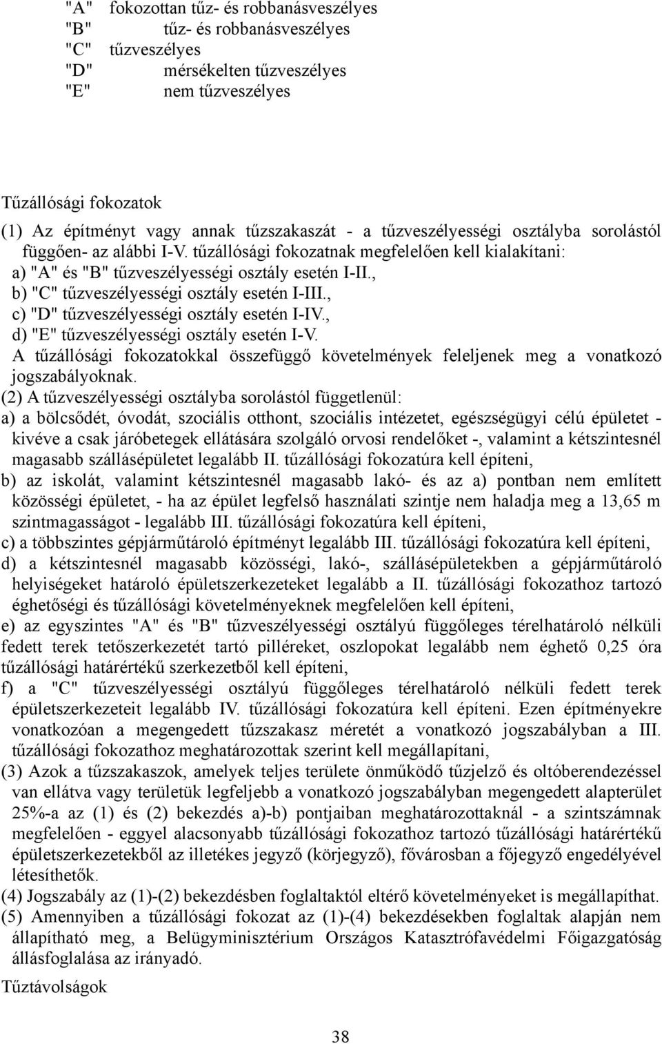 , b) "C" tűzveszélyességi osztály esetén I-III., c) "D" tűzveszélyességi osztály esetén I-IV., d) "E" tűzveszélyességi osztály esetén I-V.