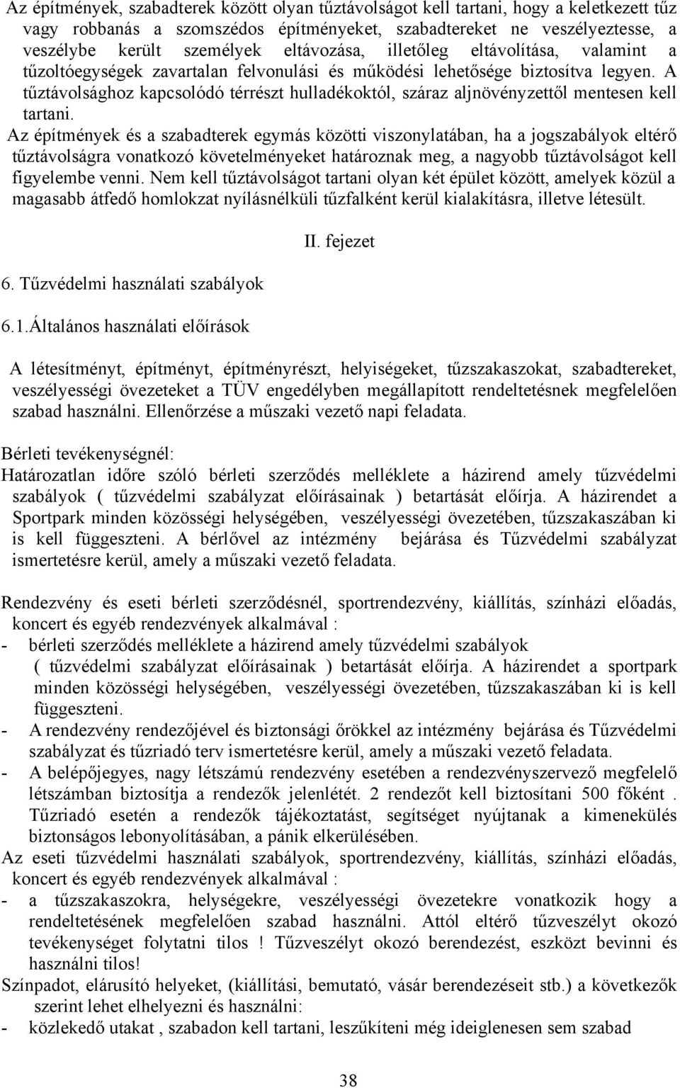 A tűztávolsághoz kapcsolódó térrészt hulladékoktól, száraz aljnövényzettől mentesen kell tartani.