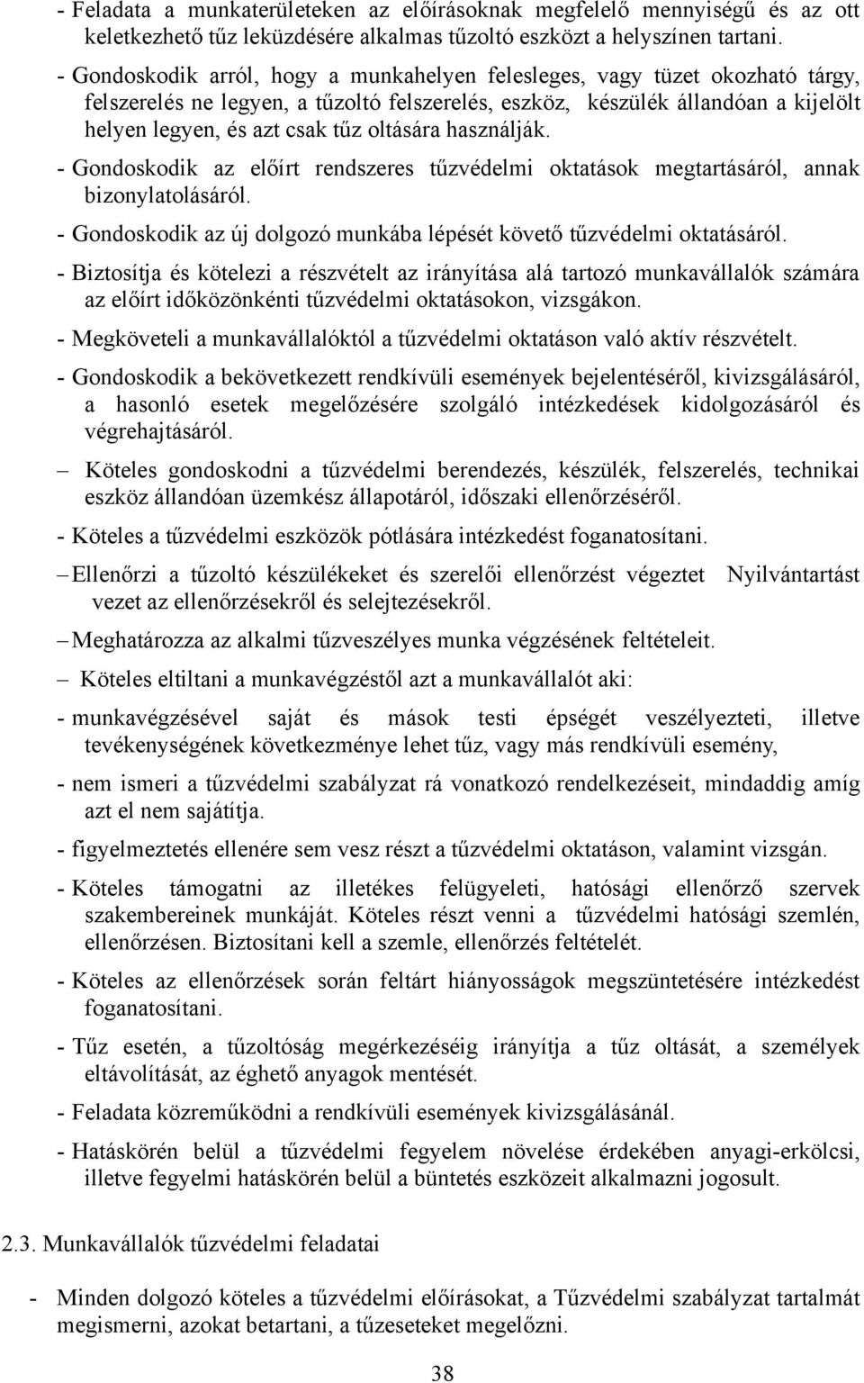 oltására használják. - Gondoskodik az előírt rendszeres tűzvédelmi oktatások megtartásáról, annak bizonylatolásáról. - Gondoskodik az új dolgozó munkába lépését követő tűzvédelmi oktatásáról.