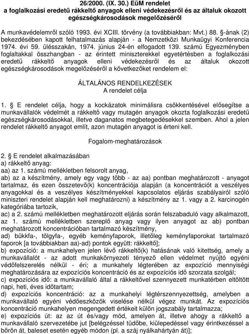 számú Egyezményben foglaltakkal összhangban - az érintett miniszterekkel egyetértésben a foglalkozási eredet rákkelt anyagok elleni védekezésrl és az általuk okozott egészségkárosodások megelzésérl a