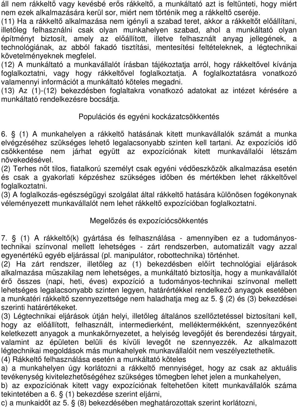 elállított, illetve felhasznált anyag jellegének, a technológiának, az abból fakadó tisztítási, mentesítési feltételeknek, a légtechnikai követelményeknek megfelel.