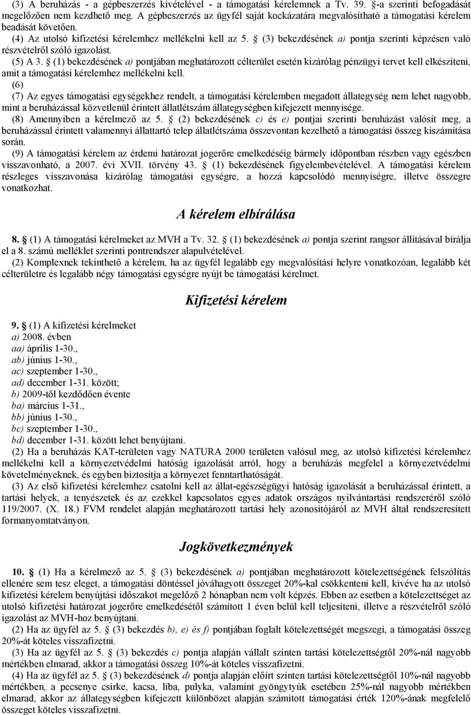 (3) bekezdésének a) pontja szerinti képzésen való részvételről szóló igazolást. (5) A 3.