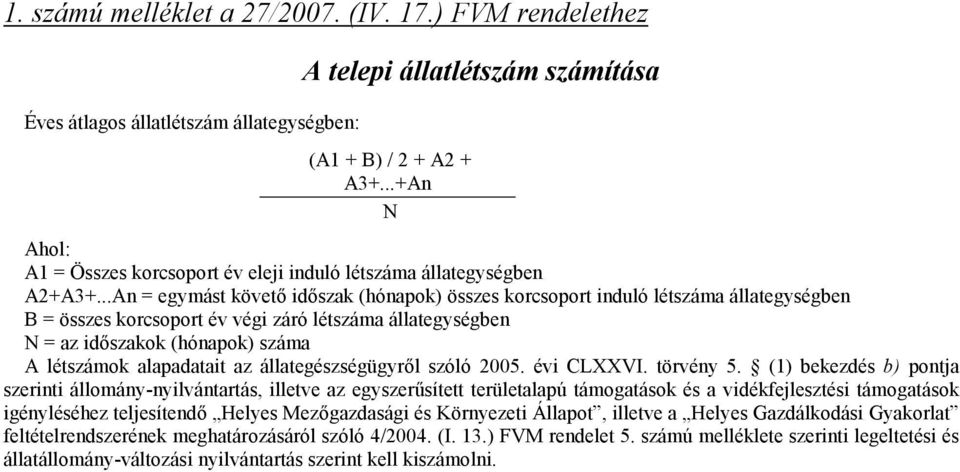 ..An = egymást követő időszak (hónapok) összes korcsoport induló létszáma állategységben B = összes korcsoport év végi záró létszáma állategységben N = az időszakok (hónapok) száma A létszámok