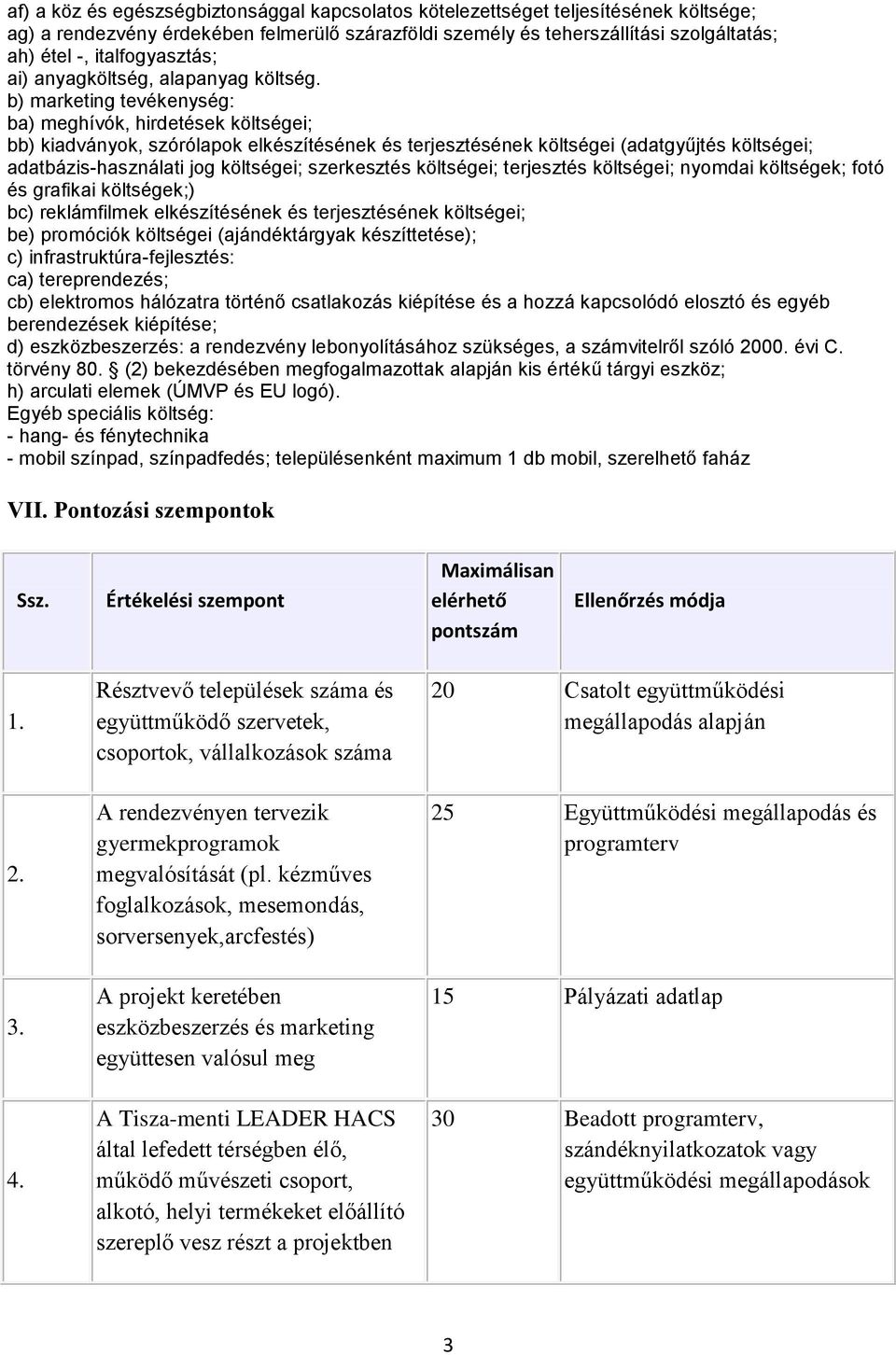 b) marketing tevékenység: ba) meghívók, hirdetések költségei; bb) kiadványok, szórólapok elkészítésének és terjesztésének költségei (adatgyűjtés költségei; adatbázis-használati jog költségei;