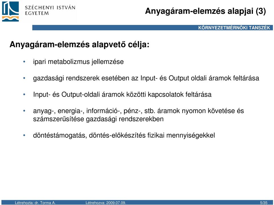 kapcsolatok feltárása anyag-, energia-, információ-, pénz-, stb.