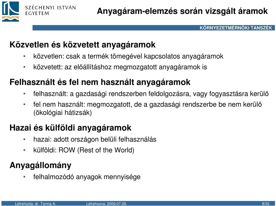 fogyasztásra kerülı fel nem használt: megmozgatott, de a gazdasági rendszerbe be nem kerülı (ökológiai hátizsák) Hazai és külföldi anyagáramok hazai: