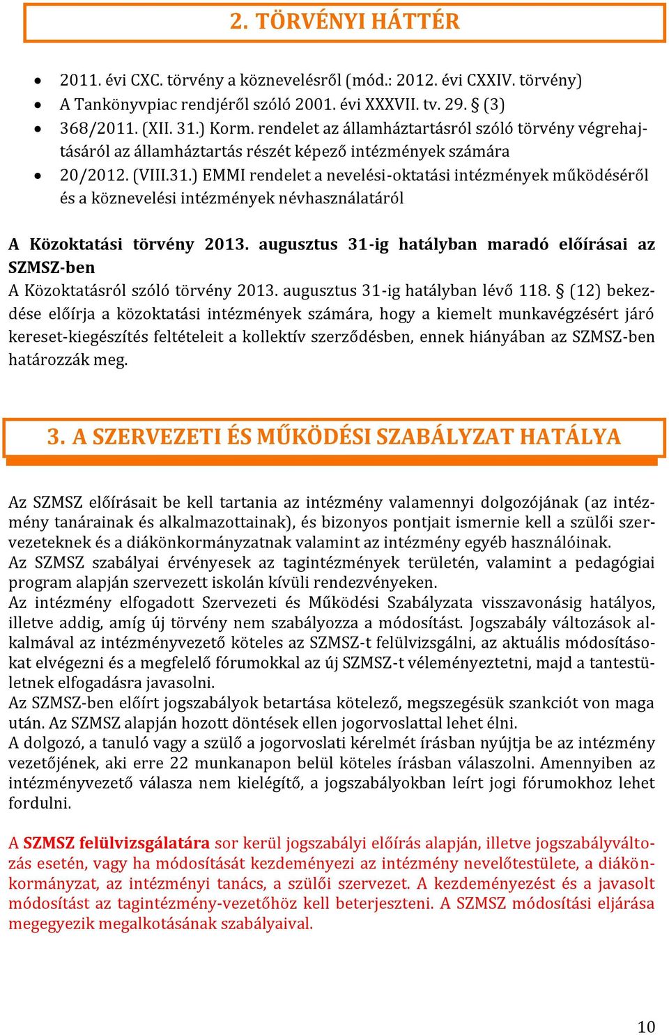 ) EMMI rendelet a nevelési-oktatási intézmények működéséről és a köznevelési intézmények névhasználatáról A Közoktatási törvény 2013.