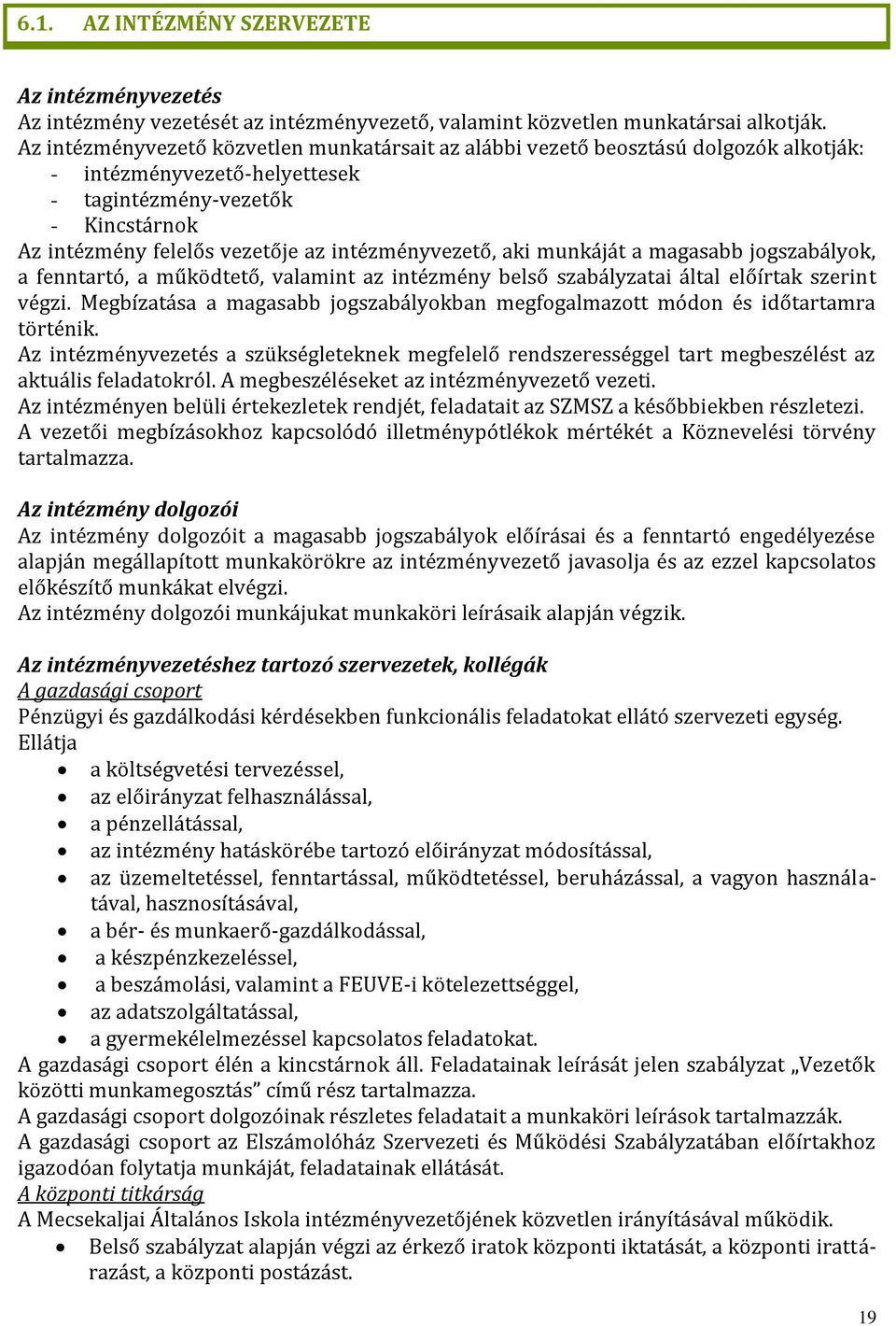 intézményvezető, aki munkáját a magasabb jogszabályok, a fenntartó, a működtető, valamint az intézmény belső szabályzatai által előírtak szerint végzi.