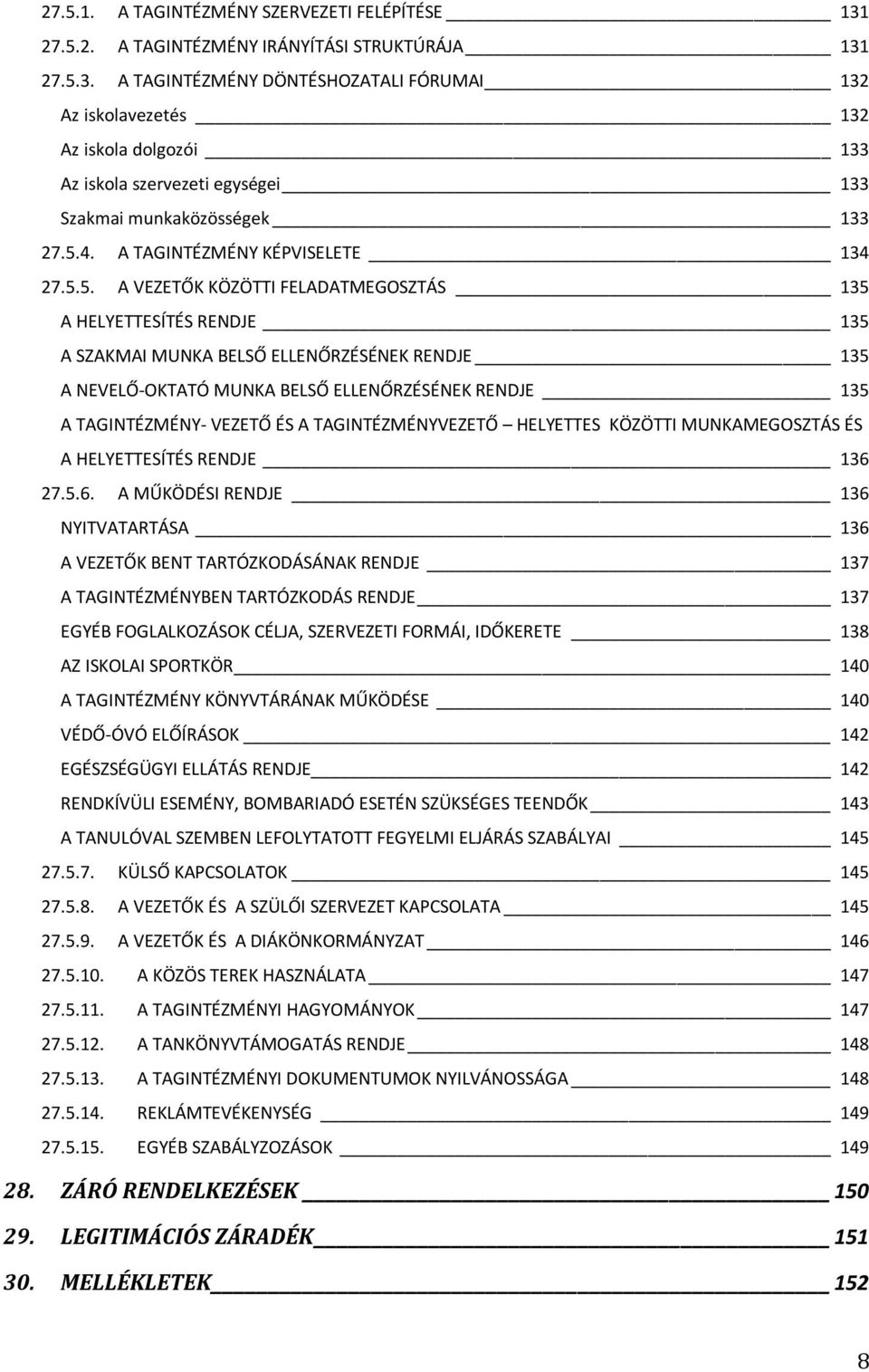 ELLENŐRZÉSÉNEK RENDJE 135 A TAGINTÉZMÉNY- VEZETŐ ÉS A TAGINTÉZMÉNYVEZETŐ HELYETTES KÖZÖTTI MUNKAMEGOSZTÁS ÉS A HELYETTESÍTÉS RENDJE 136 