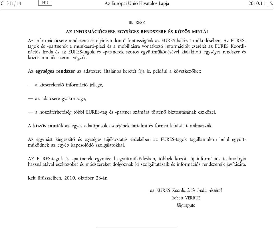 Az EUREStagok és -partnerek a munkaerő-piaci és a mobilitásra vonatkozó információk cseréjét az EURES Koordinációs Iroda és az EURES-tagok és -partnerek szoros együttműködésével kialakított egységes