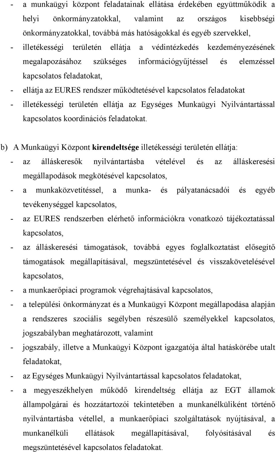 kapcsolatos feladatokat - illetékességi területén ellátja az Egységes Munkaügyi Nyilvántartással kapcsolatos koordinációs feladatokat.