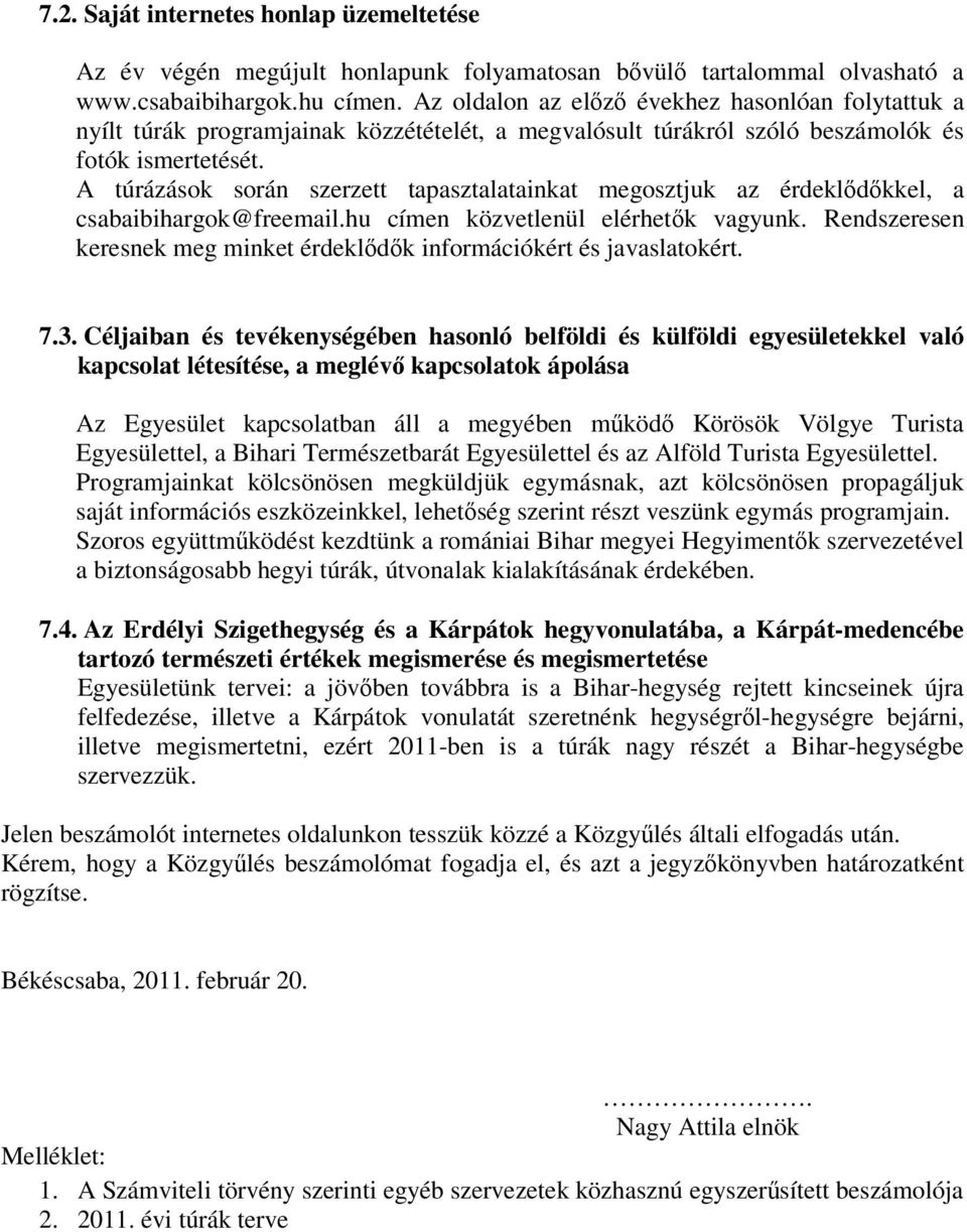 A túrázások során szerzett tapasztalatainkat megosztjuk az érdekldkkel, a csabaibihargok@freemail.hu címen közvetlenül elérhetk vagyunk.