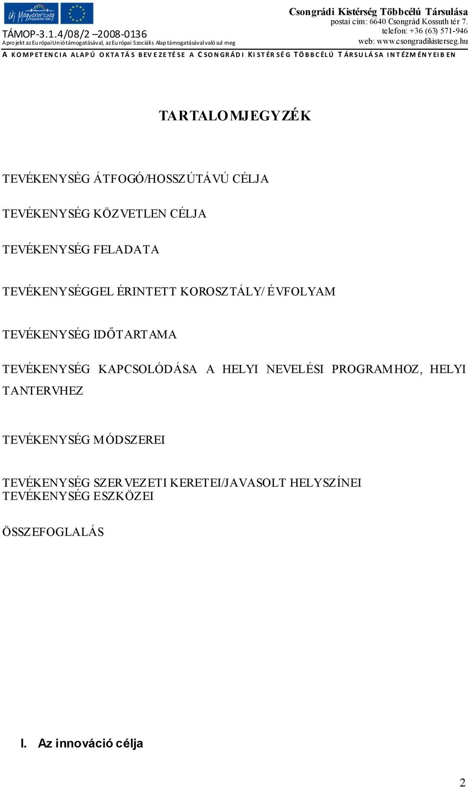 KAPCSOLÓDÁSA A HELYI NEVELÉSI PROGRAMHOZ, HELYI TANTERVHEZ TEVÉKENYSÉG MÓDSZEREI TEVÉKENYSÉG